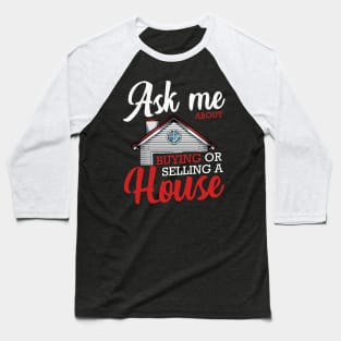 Realtor - Ask Me About Buying Or Selling A House - Real Estate Baseball T-Shirt